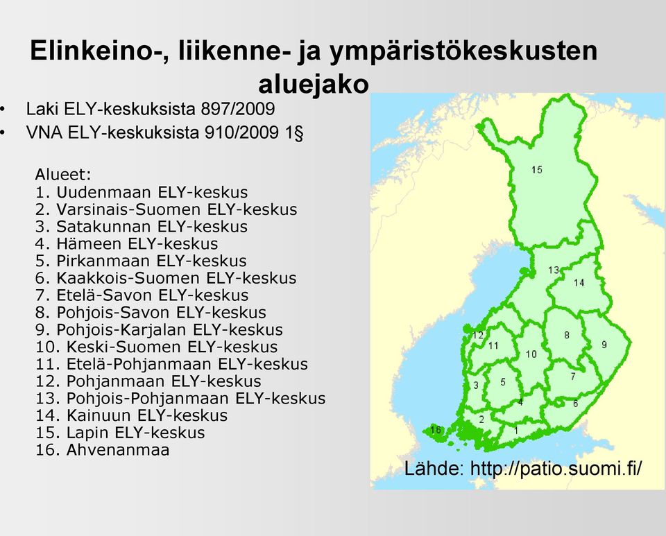 Kaakkois-Suomen ELY-keskus 7. Etelä-Savon ELY-keskus 8. Pohjois-Savon ELY-keskus 9. Pohjois-Karjalan ELY-keskus 10. Keski-Suomen ELY-keskus 11.