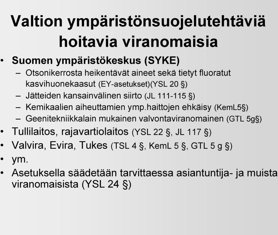 haittojen ehkäisy (KemL5 ) Geenitekniikkalain mukainen valvontaviranomainen (GTL 5g ) Tullilaitos, rajavartiolaitos (YSL 22, JL 117
