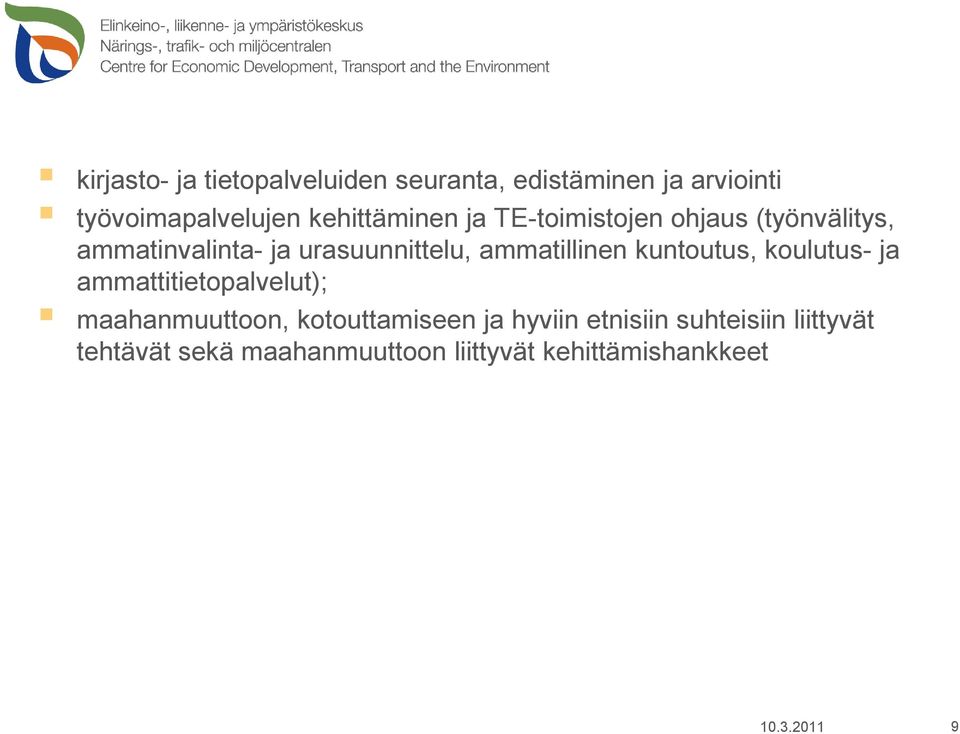 ammatillinen kuntoutus, koulutus- ja ammattitietopalvelut); maahanmuuttoon, kotouttamiseen