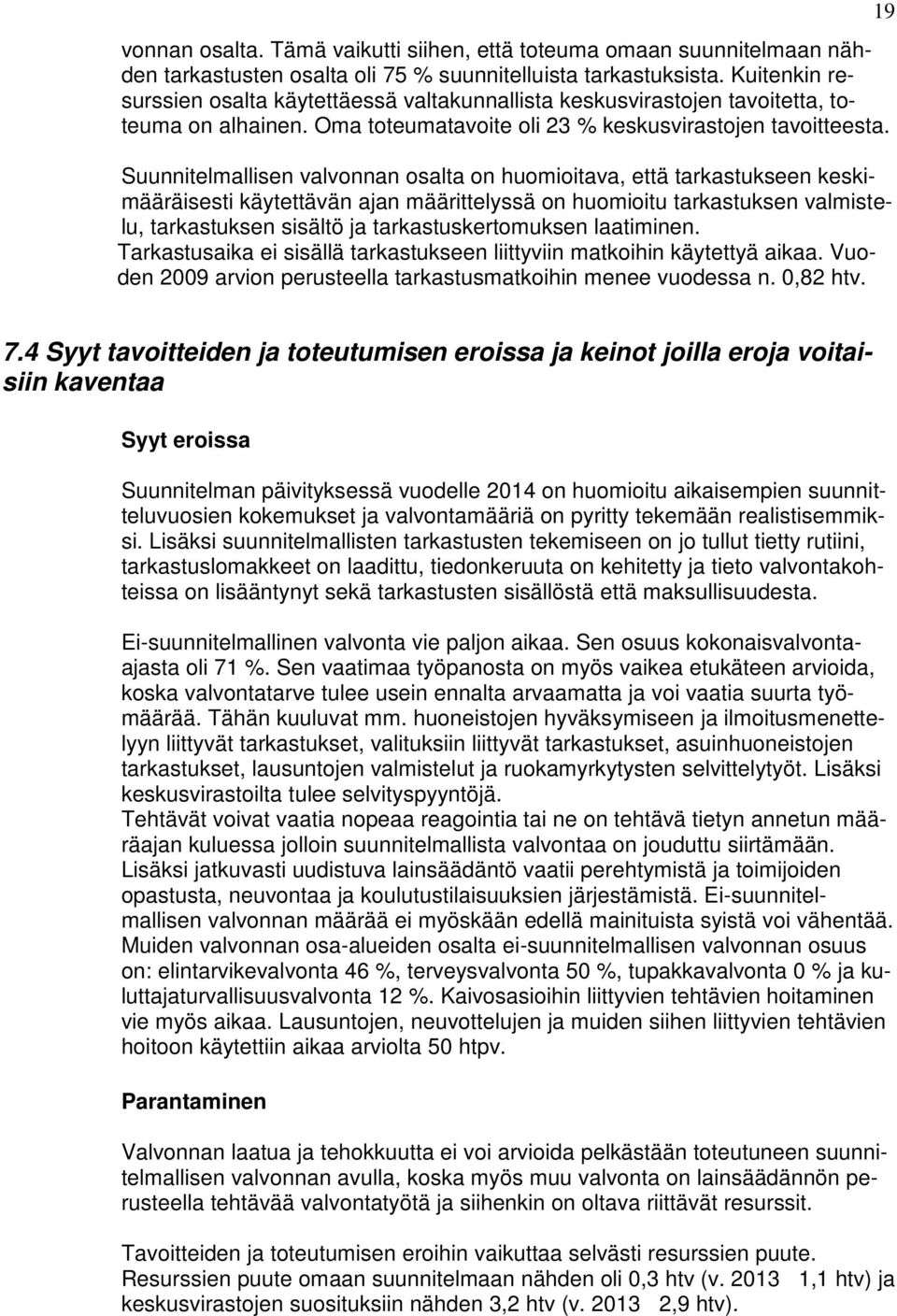 Suunnitelmallisen valvonnan osalta on huomioitava, että tarkastukseen keskimääräisesti käytettävän ajan määrittelyssä on huomioitu tarkastuksen valmistelu, tarkastuksen sisältö ja