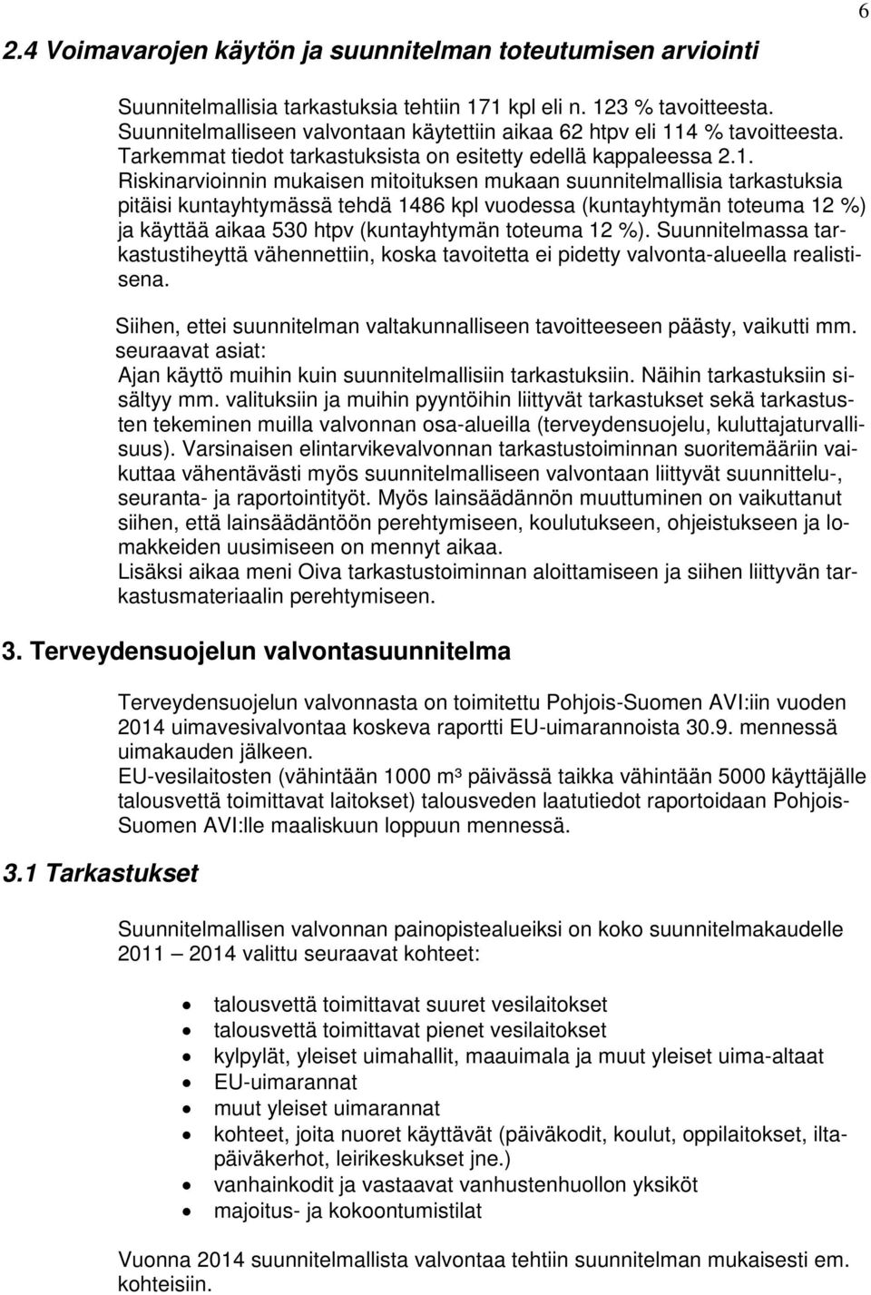 4 % tavoitteesta. Tarkemmat tiedot tarkastuksista on esitetty edellä kappaleessa 2.1.