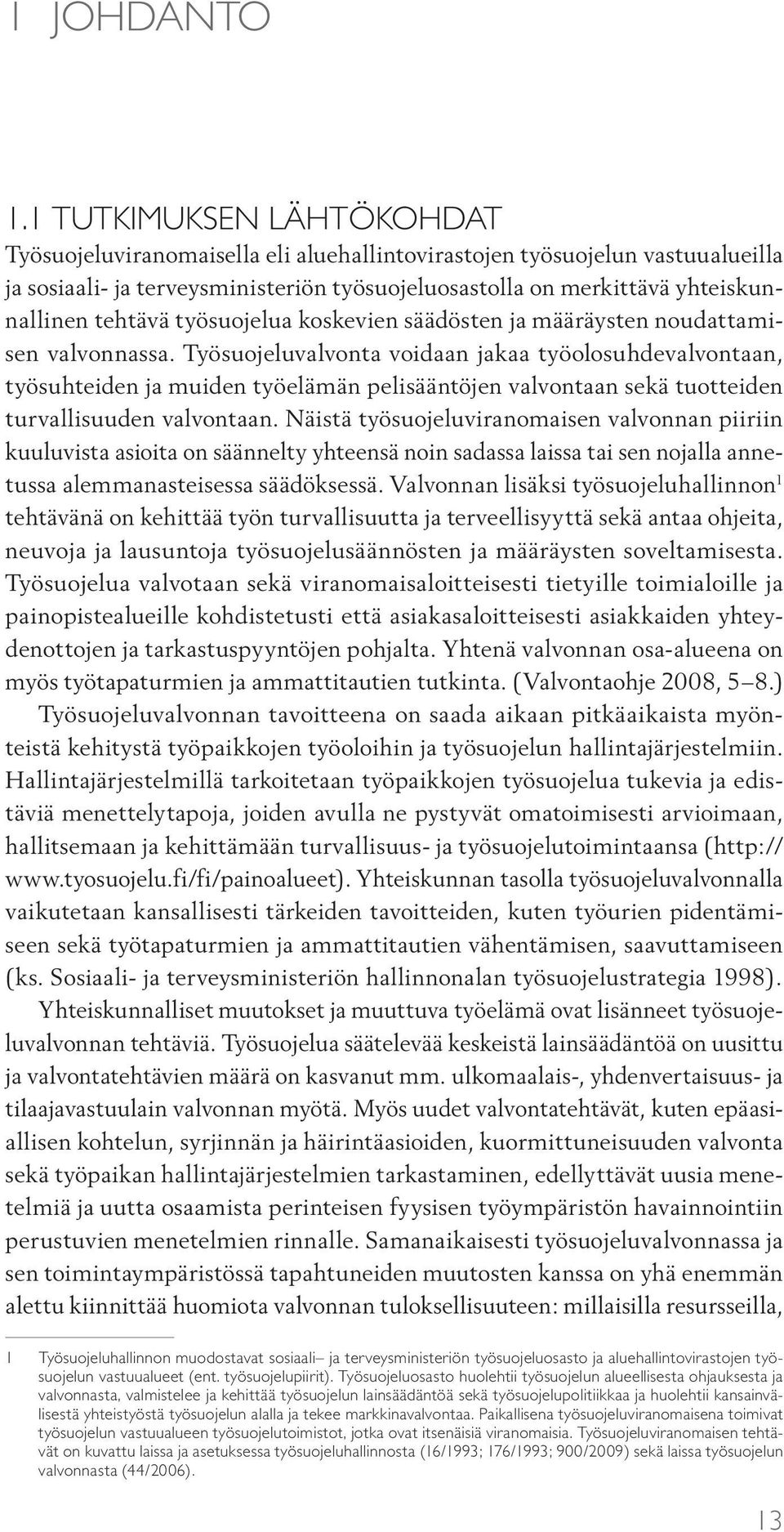 työsuojelua koskevien säädösten ja määräysten noudattamisen valvonnassa.