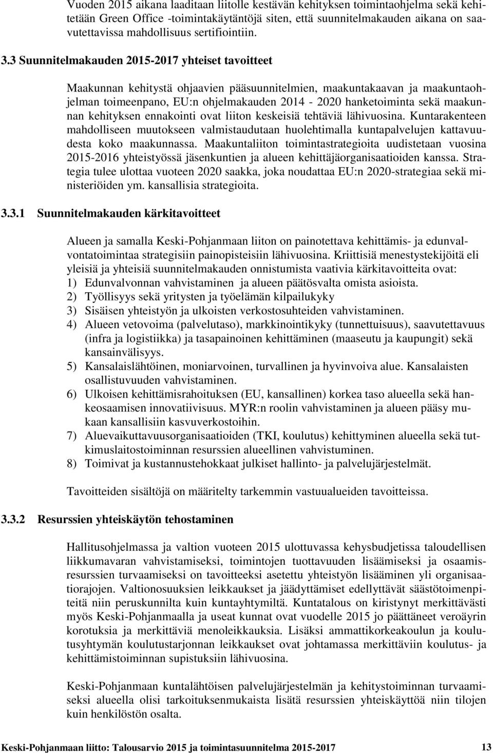 3 Suunnitelmakauden 2015-2017 yhteiset tavoitteet Maakunnan kehitystä ohjaavien pääsuunnitelmien, maakuntakaavan ja maakuntaohjelman toimeenpano, EU:n ohjelmakauden 2014-2020 hanketoiminta sekä