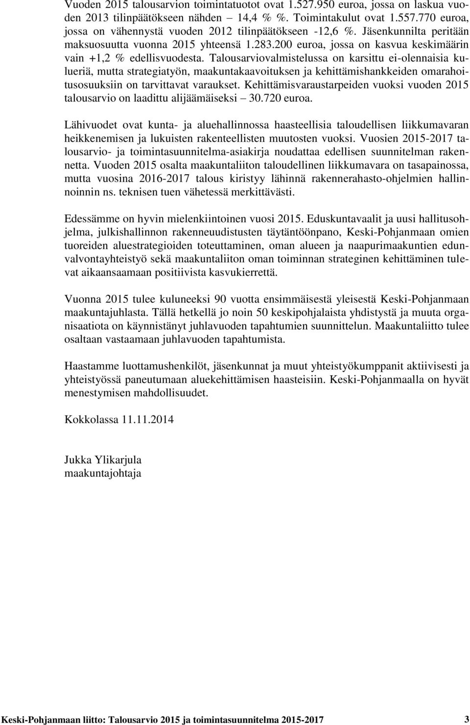 Talousarviovalmistelussa on karsittu ei-olennaisia kulueriä, mutta strategiatyön, maakuntakaavoituksen ja kehittämishankkeiden omarahoitusosuuksiin on tarvittavat varaukset.