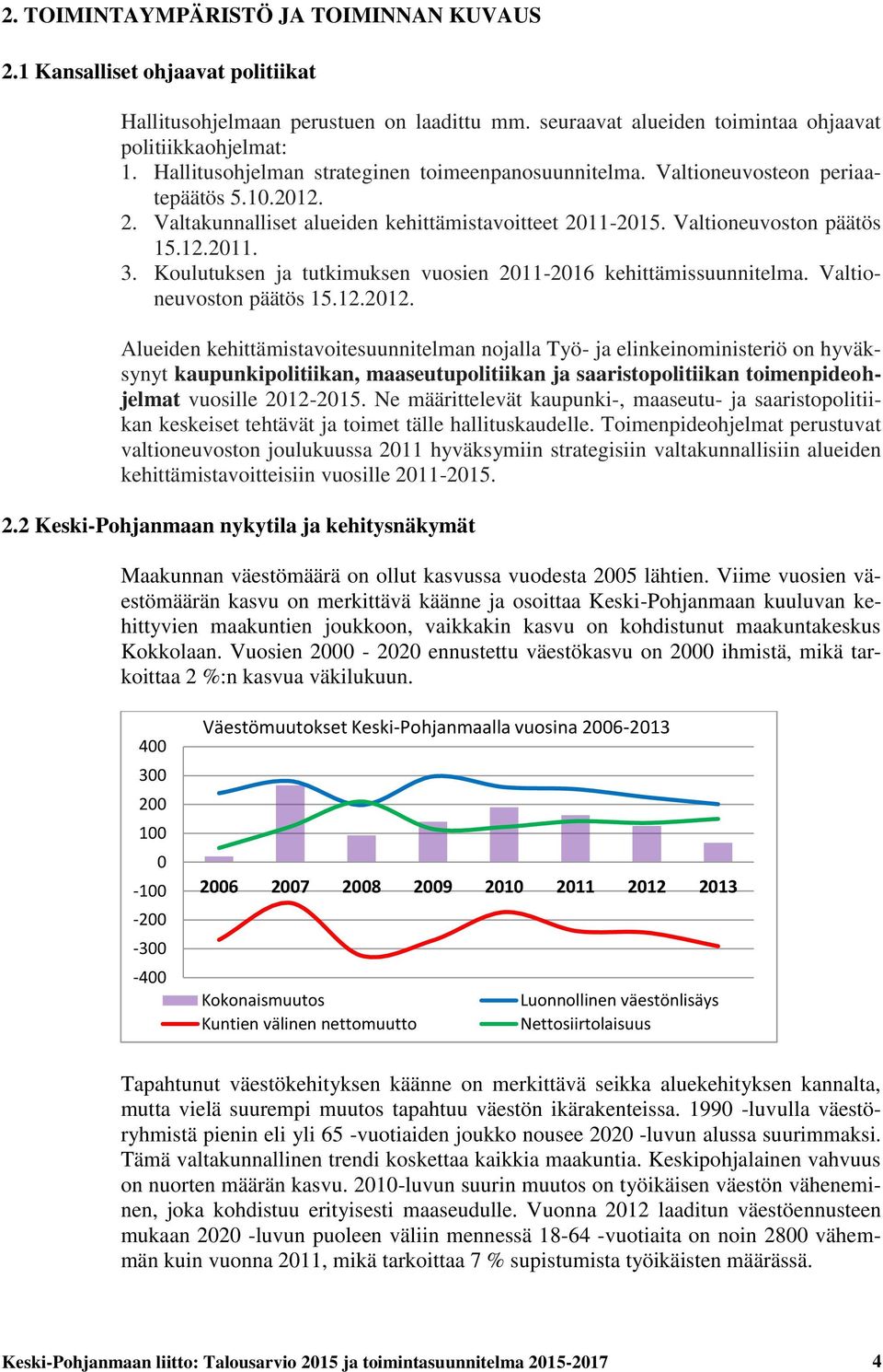 Koulutuksen ja tutkimuksen vuosien 2011-2016 kehittämissuunnitelma. Valtioneuvoston päätös 15.12.2012.