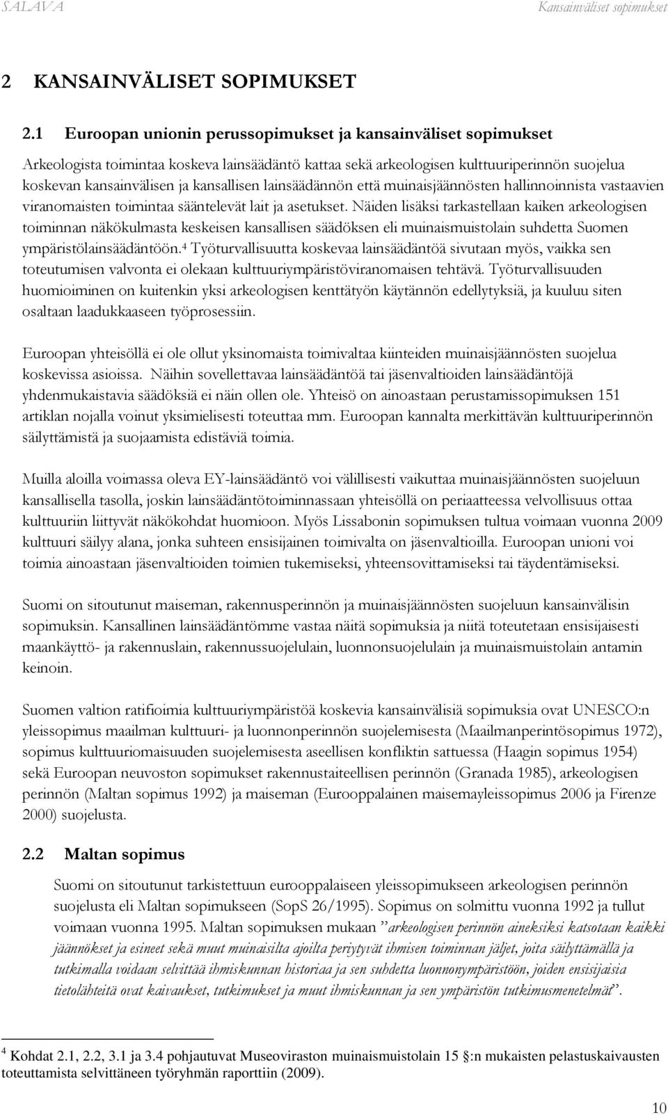 lainsäädännön että muinaisjäännösten hallinnoinnista vastaavien viranomaisten toimintaa sääntelevät lait ja asetukset.