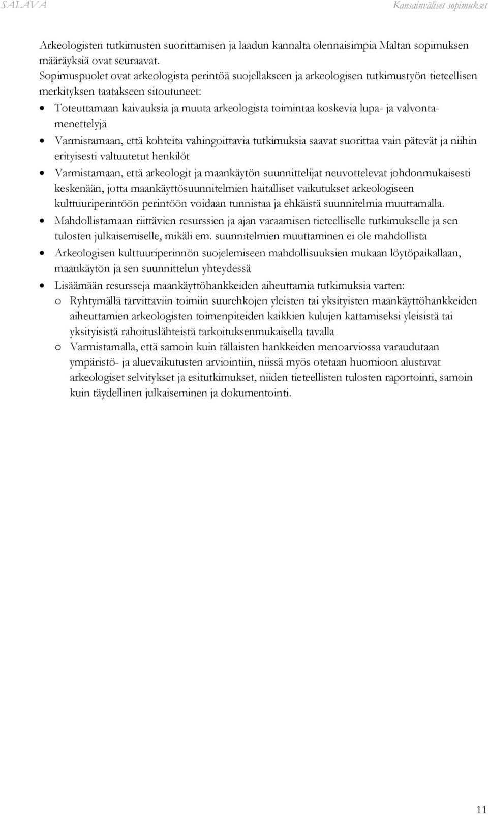 lupa- ja valvontamenettelyjä Varmistamaan, että kohteita vahingoittavia tutkimuksia saavat suorittaa vain pätevät ja niihin erityisesti valtuutetut henkilöt Varmistamaan, että arkeologit ja