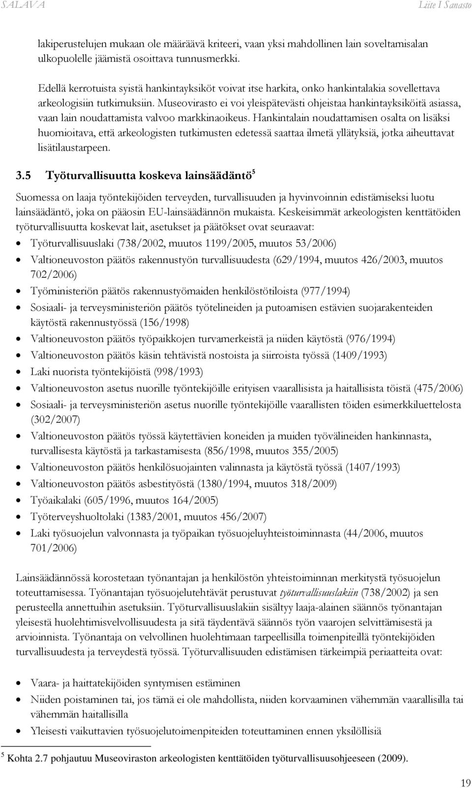 Museovirasto ei voi yleispätevästi ohjeistaa hankintayksiköitä asiassa, vaan lain noudattamista valvoo markkinaoikeus.