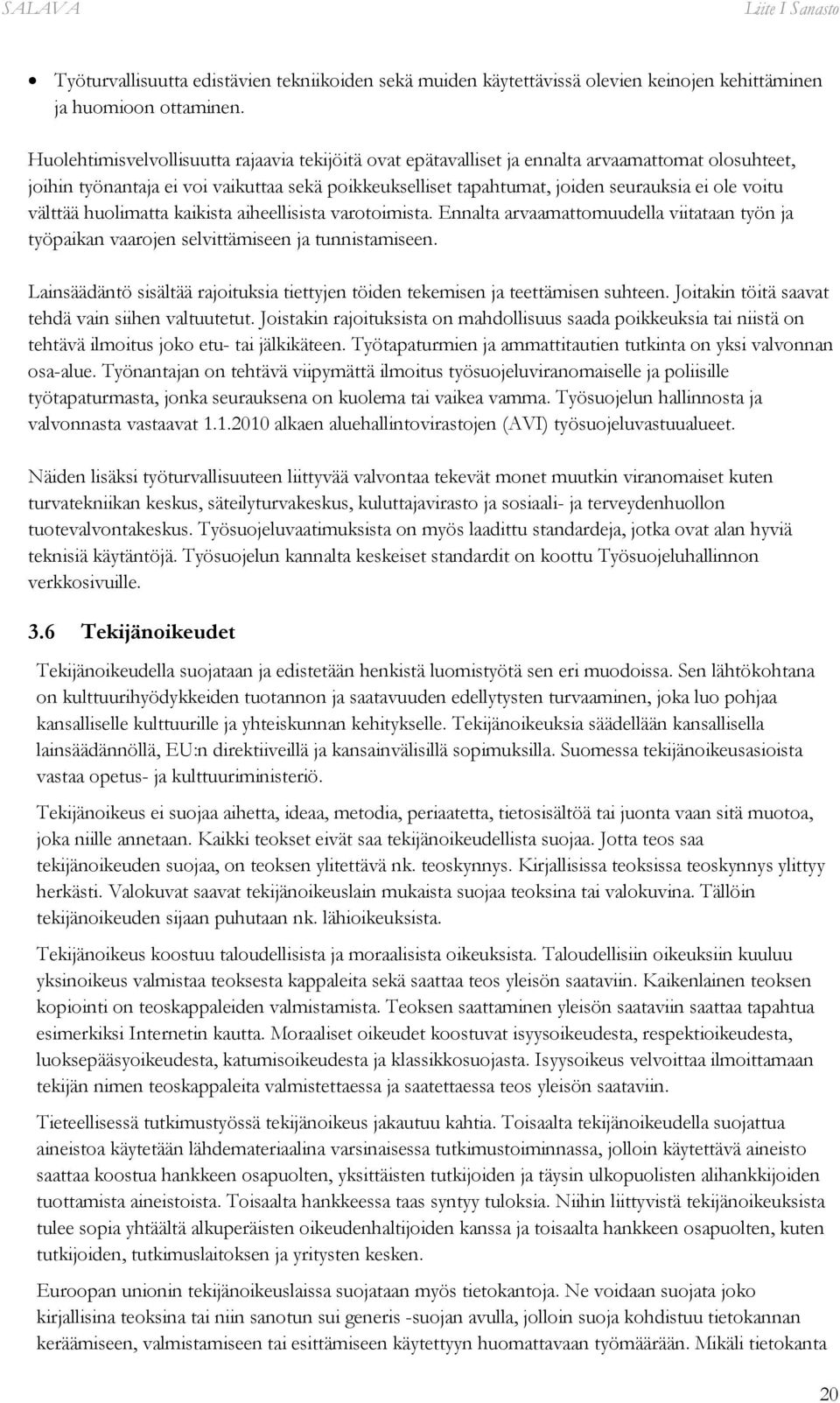 voitu välttää huolimatta kaikista aiheellisista varotoimista. Ennalta arvaamattomuudella viitataan työn ja työpaikan vaarojen selvittämiseen ja tunnistamiseen.