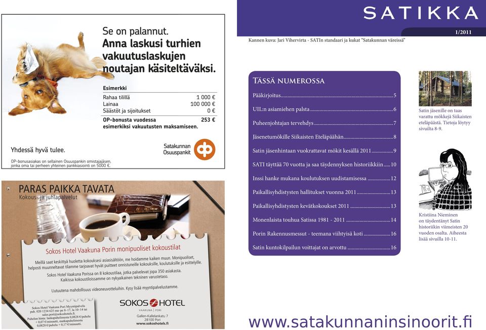 ..9 SATI täyttää 70 vuotta ja saa täydennyksen historiikkiin...10 Inssi hanke mukana koulutuksen uudistamisessa...12 Paikallisyhdistysten hallitukset vuonna 2011.