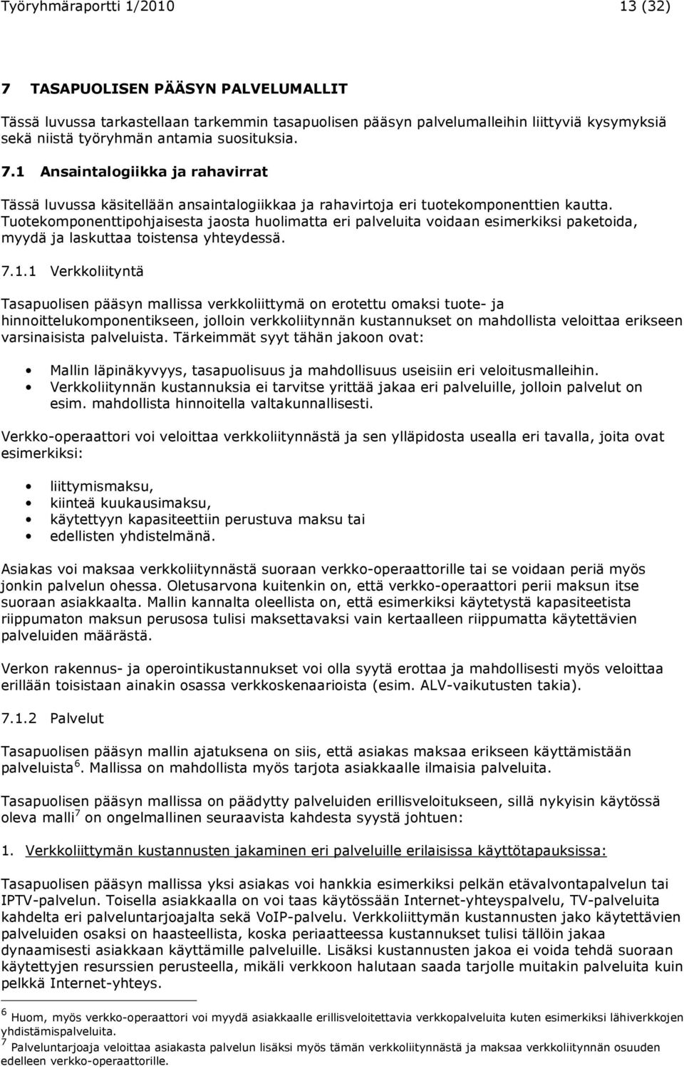 Tuotekomponenttipohjaisesta jaosta huolimatta eri palveluita voidaan esimerkiksi paketoida, myydä ja laskuttaa toistensa yhteydessä. 7.1.