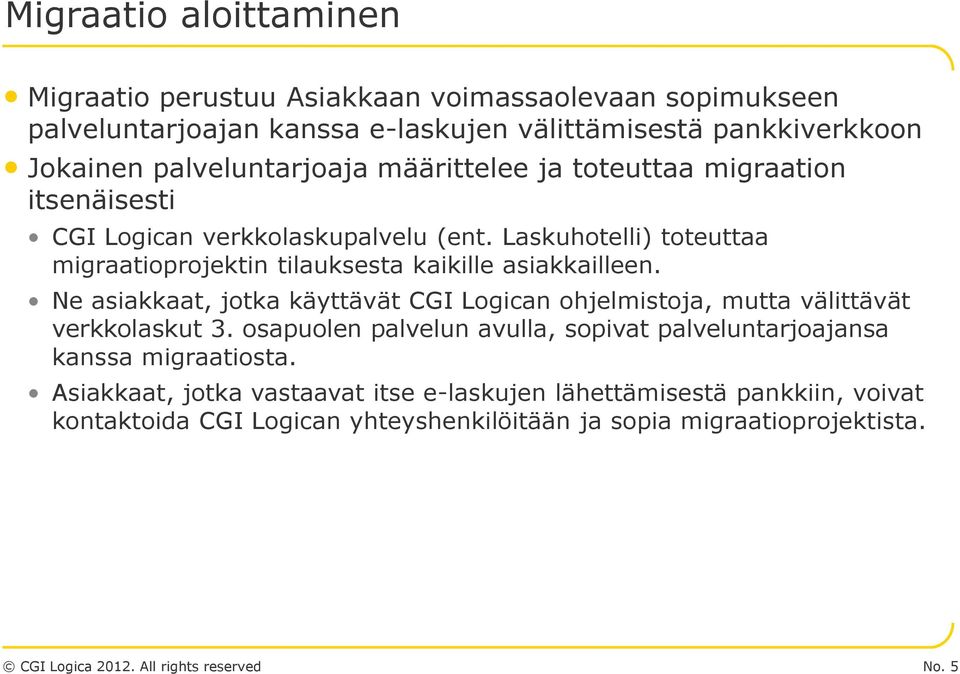 Laskuhotelli) toteuttaa migraatioprojektin tilauksesta kaikille asiakkailleen.