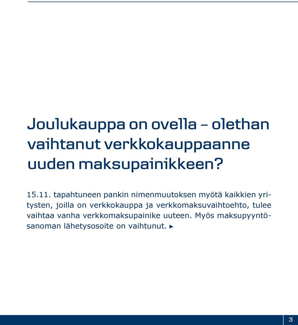 tapahtuneen pankin nimenmuutoksen myötä kaikkien yritysten, joilla on