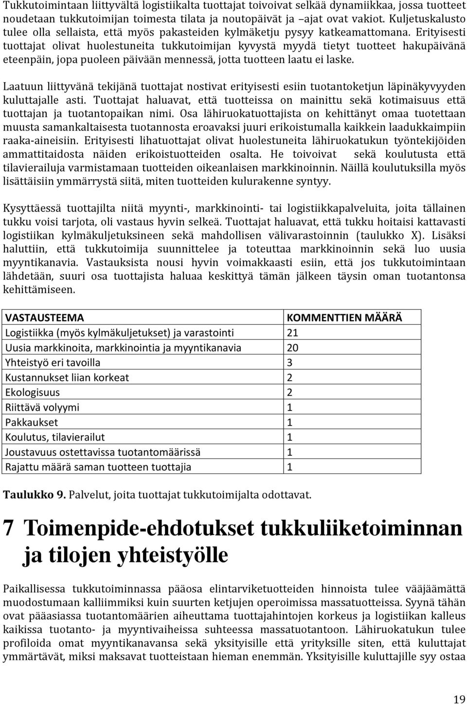 Erityisesti tuottajat olivat huolestuneita tukkutoimijan kyvystä myydä tietyt tuotteet hakupäivänä eteenpäin, jopa puoleen päivään mennessä, jotta tuotteen laatu ei laske.