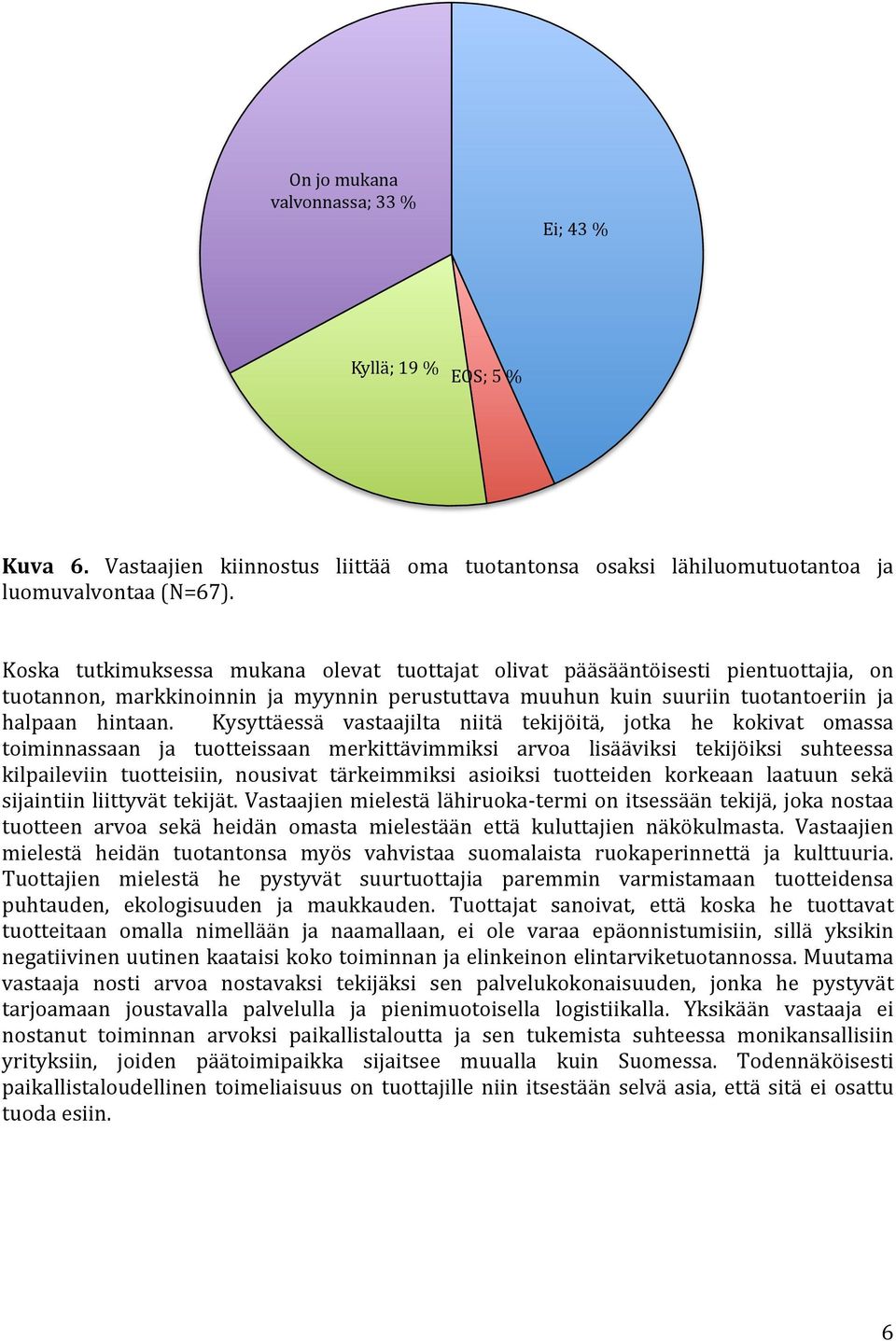 Kysyttäessä vastaajilta niitä tekijöitä, jotka he kokivat omassa toiminnassaan ja tuotteissaan merkittävimmiksi arvoa lisääviksi tekijöiksi suhteessa kilpaileviin tuotteisiin, nousivat tärkeimmiksi