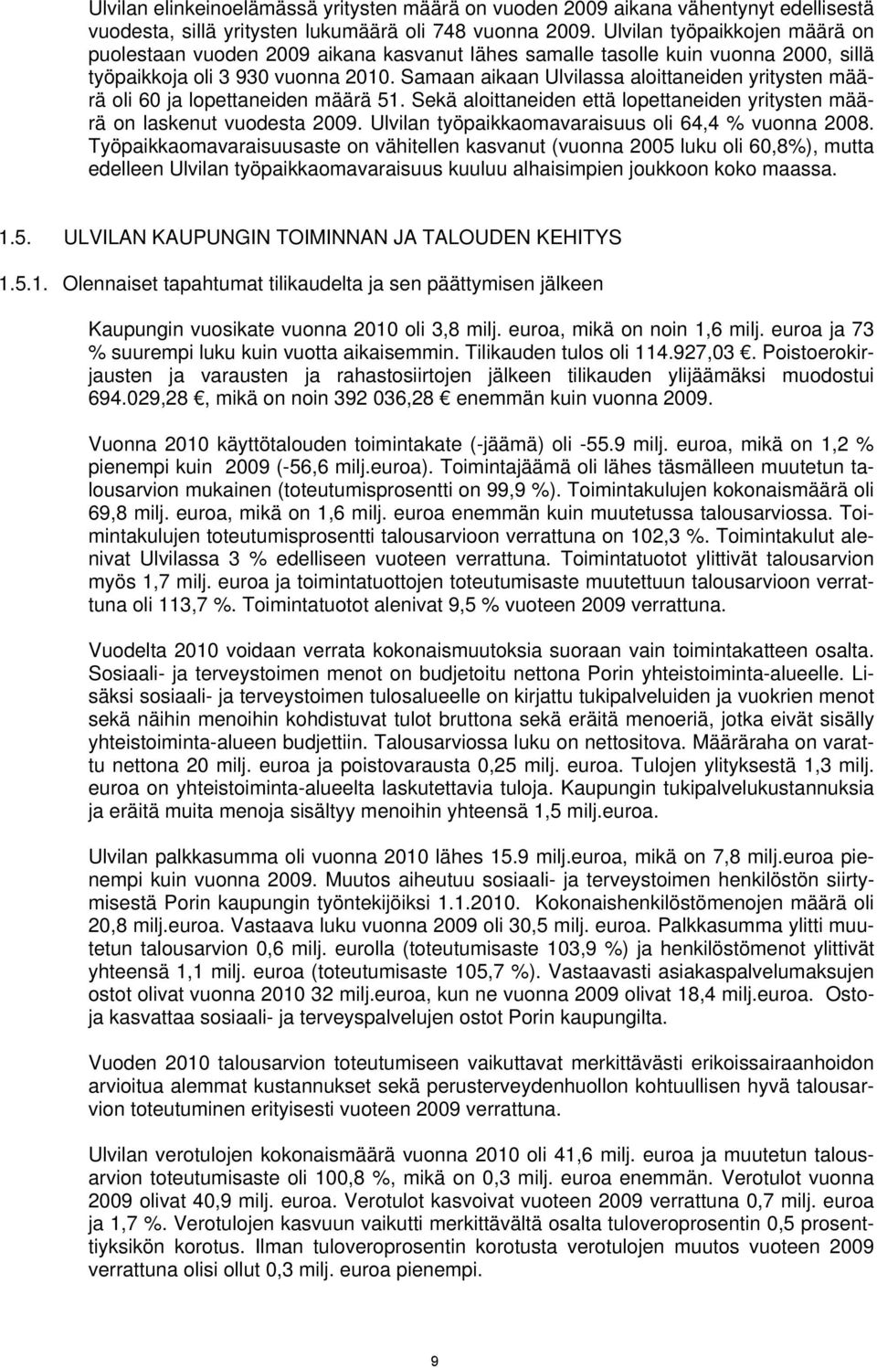 Samaan aikaan Ulvilassa aloittaneiden yritysten määrä oli 60 ja lopettaneiden määrä 51. Sekä aloittaneiden että lopettaneiden yritysten määrä on laskenut vuodesta 2009.