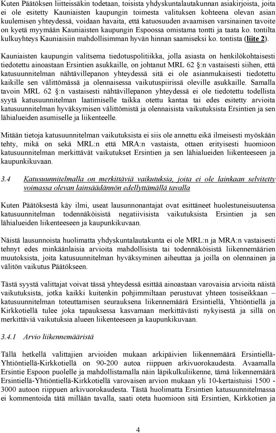 tontilta kulkuyhteys Kauniaisiin mahdollisimman hyvän hinnan saamiseksi ko. tontista (liite 2).