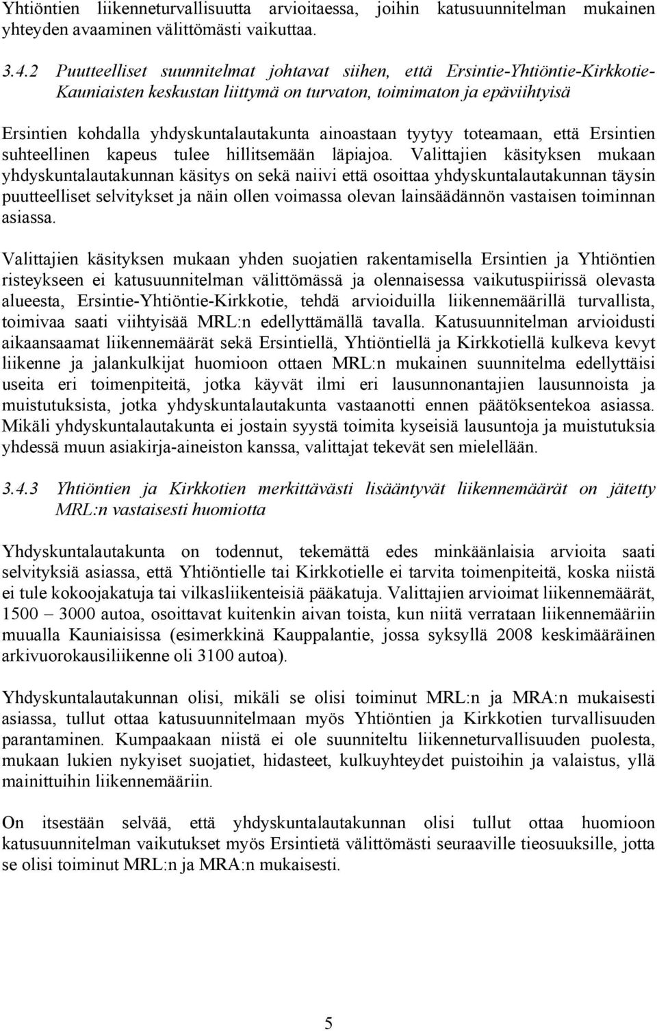 ainoastaan tyytyy toteamaan, että Ersintien suhteellinen kapeus tulee hillitsemään läpiajoa.