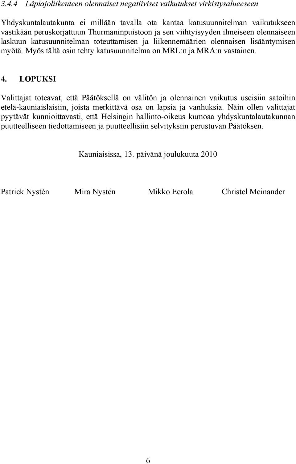 Myös tältä osin tehty katusuunnitelma on MRL:n ja MRA:n vastainen. 4.