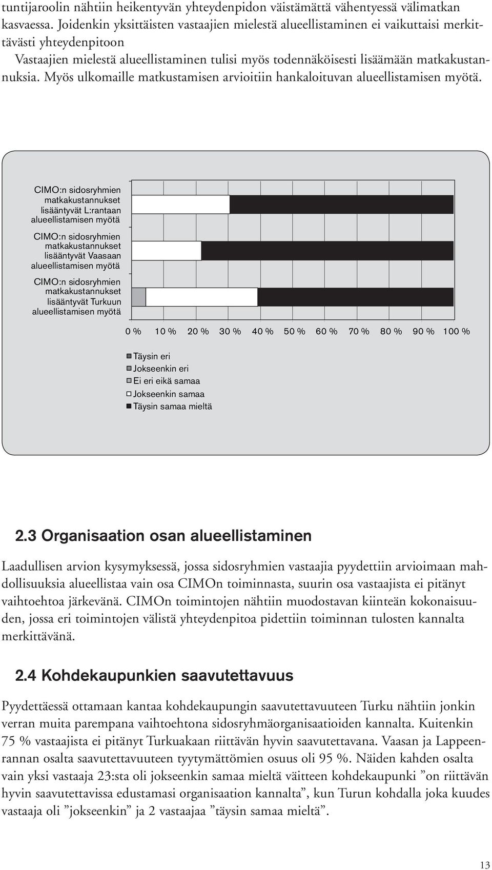 Joidenkin yksittäisten vastaajien mielestä alueellistaminen ei vaikuttaisi merkittävästi yhteydenpitoon % % % % % % % % % % 0 % 10 20 30 40 50 60 70 80 90 100 Vastaajien mielestä alueellistaminen