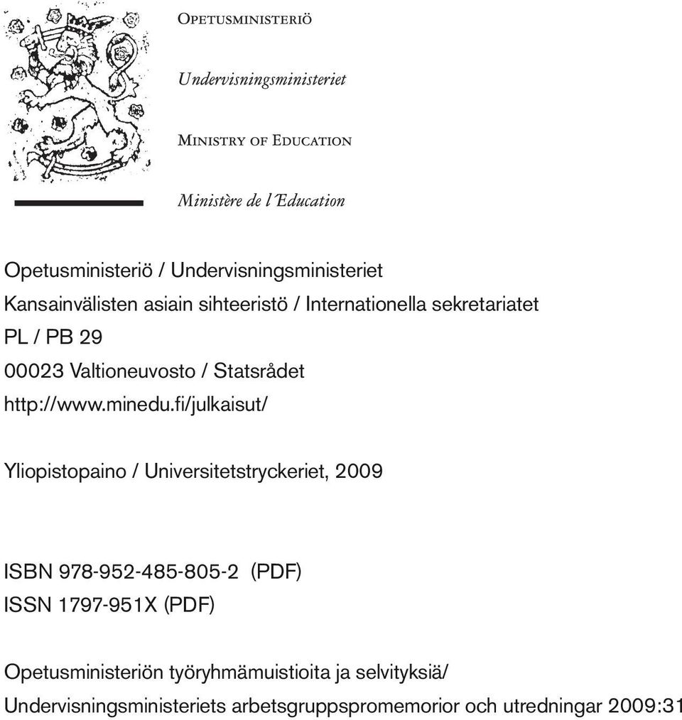 fi/julkaisut/ Yliopistopaino / Universitetstryckeriet, 2009 ISBN 978-952-485-805-2 (PDF) ISSN