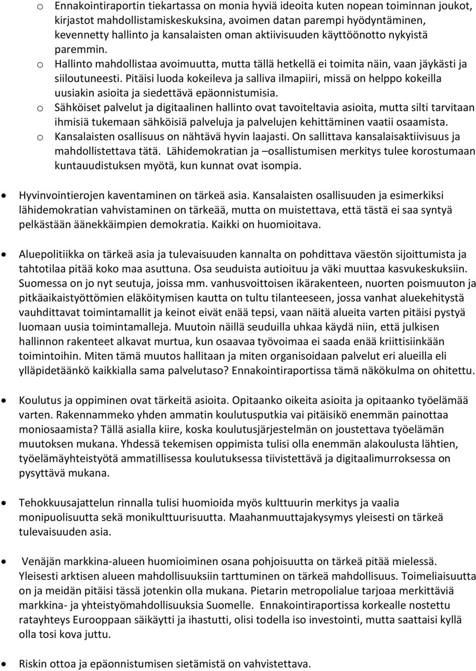 Pitäisi luoda kokeileva ja salliva ilmapiiri, missä on helppo kokeilla uusiakin asioita ja siedettävä epäonnistumisia.