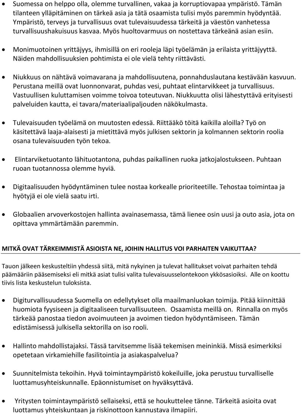 Monimuotoinen yrittäjyys, ihmisillä on eri rooleja läpi työelämän ja erilaista yrittäjyyttä. Näiden mahdollisuuksien pohtimista ei ole vielä tehty riittävästi.
