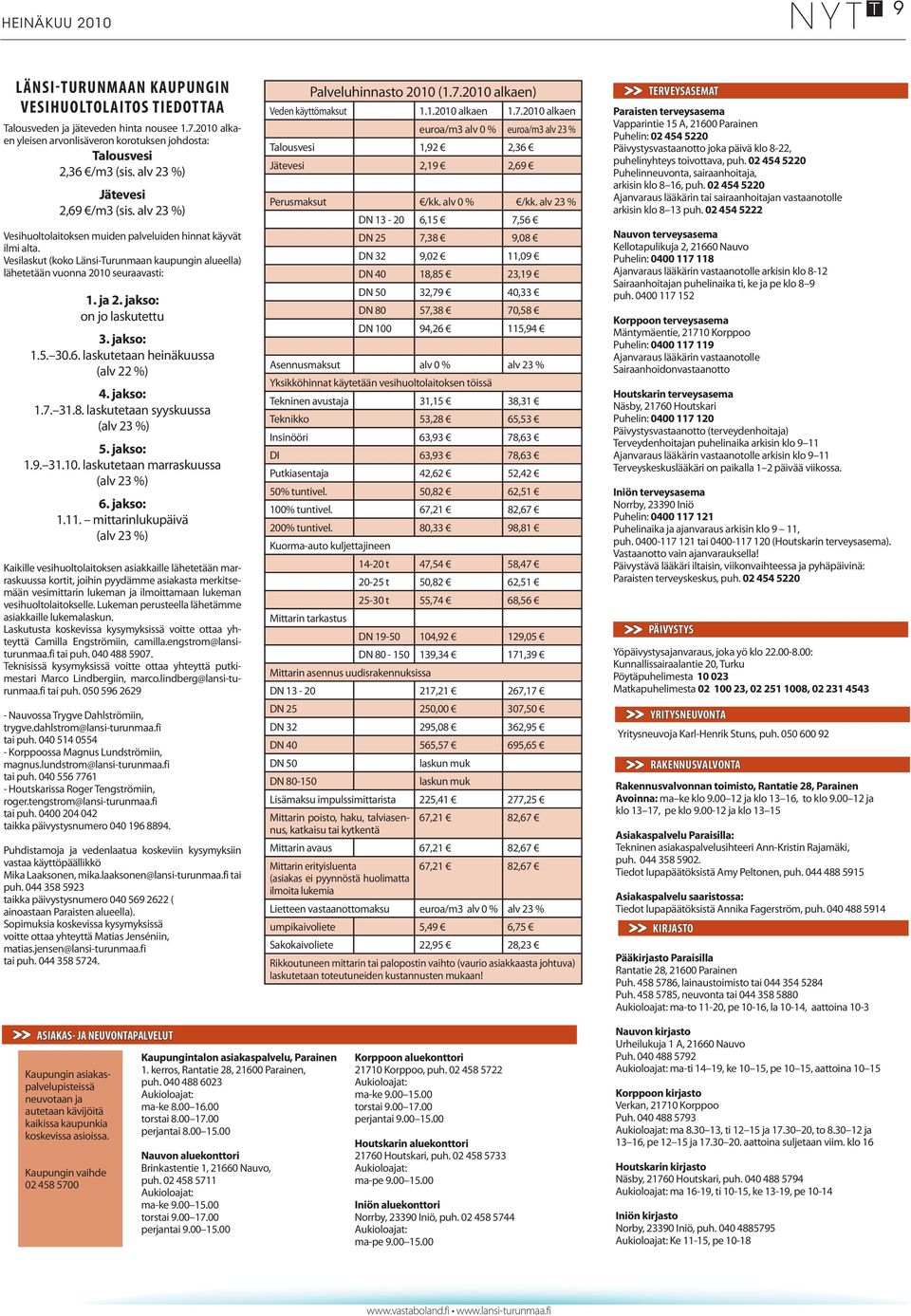 ja 2. jakso: on jo laskutettu 3. jakso: 1.5. 30.6. laskutetaan heinäkuussa (alv 22 %) 4. jakso: 1.7. 31.8. laskutetaan syyskuussa (alv 23 %) 5. jakso: 1.9. 31.10.