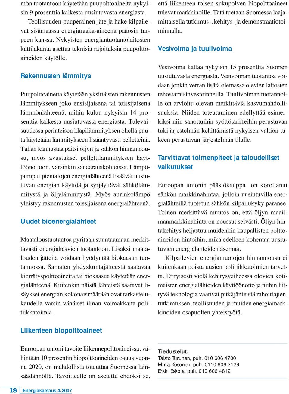 Nykyisten energiantuotantolaitosten kattilakanta asettaa teknisiä rajoituksia puupolttoaineiden käytölle.