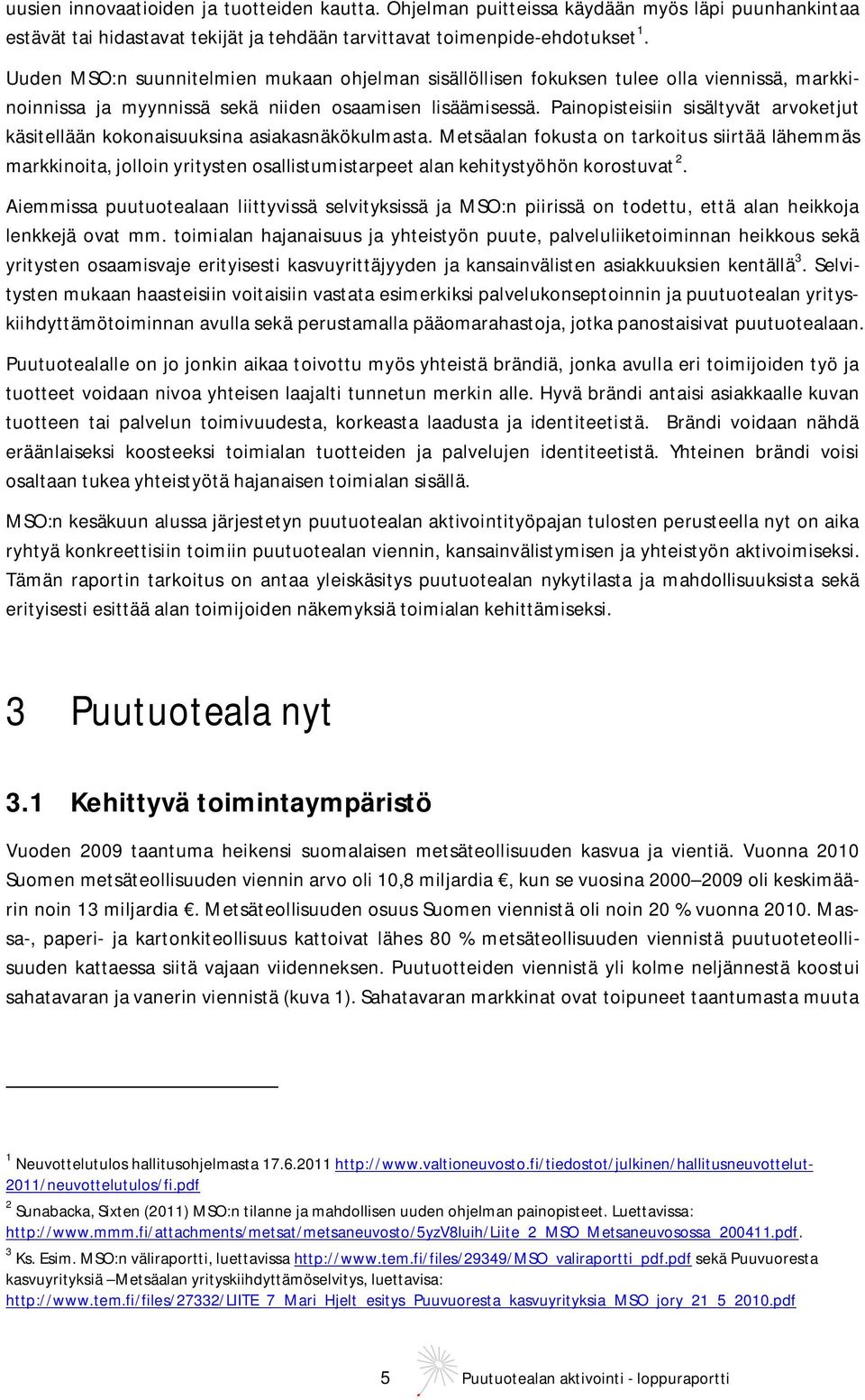 Painopisteisiin sisältyvät arvoketjut käsitellään kokonaisuuksina asiakasnäkökulmasta.