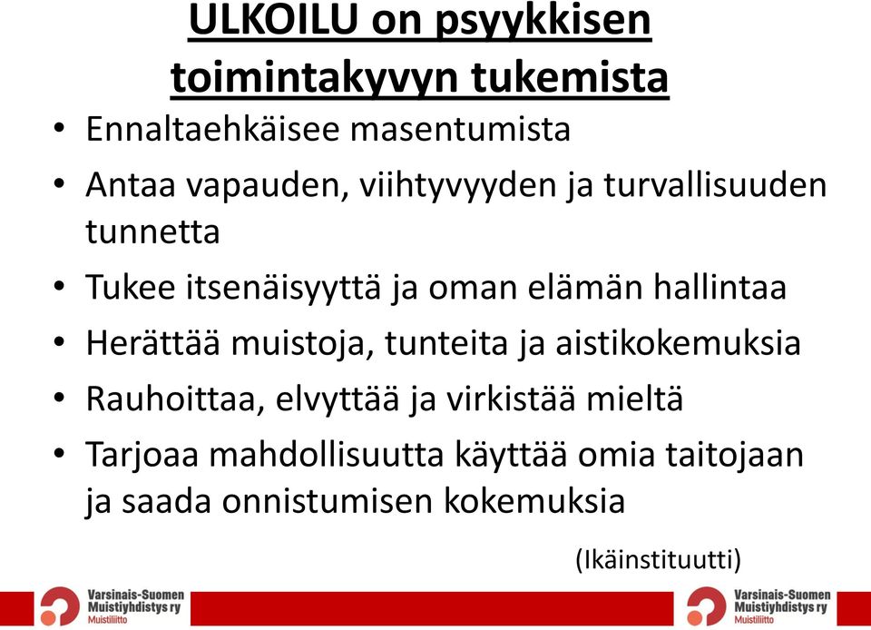 hallintaa Herättää muistoja, tunteita ja aistikokemuksia Rauhoittaa, elvyttää ja