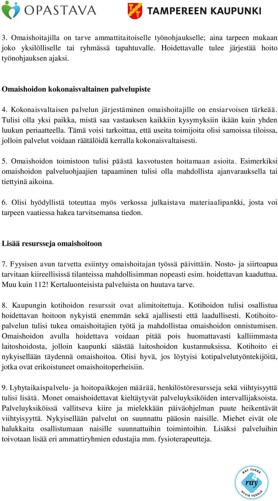 Tulisi olla yksi paikka, mistä saa vastauksen kaikkiin kysymyksiin ikään kuin yhden luukun periaatteella.