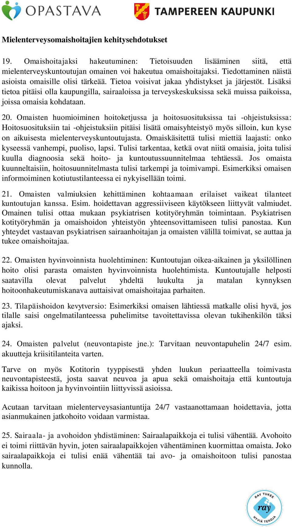 Lisäksi tietoa pitäisi olla kaupungilla, sairaaloissa ja terveyskeskuksissa sekä muissa paikoissa, joissa omaisia kohdataan. 20.