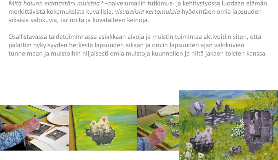 hyödyntäen omia lapsuuden aikaisia valokuvia, tarinoita ja kuvataiteen keinoja.