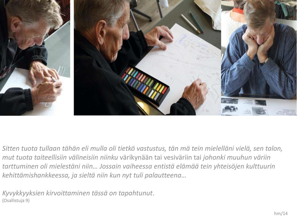 oli mielestäni niin Jossain vaiheessa entistä elämää tein yhteisöjen kulttuurin kehittämishankkeessa, ja