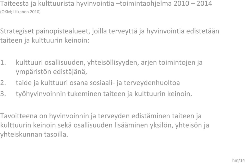 kulttuuri osallisuuden, yhteisöllisyyden, arjen toimintojen ja ympäristön edistäjänä, 2.