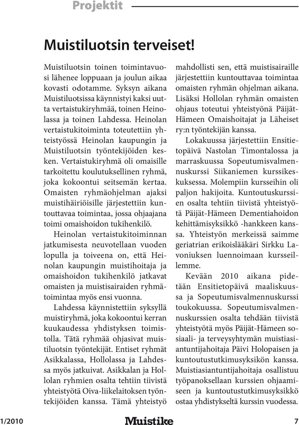 Heinolan vertaistukitoiminta toteutettiin yhteistyössä Heinolan kaupungin ja Muistiluotsin työntekijöiden kesken.