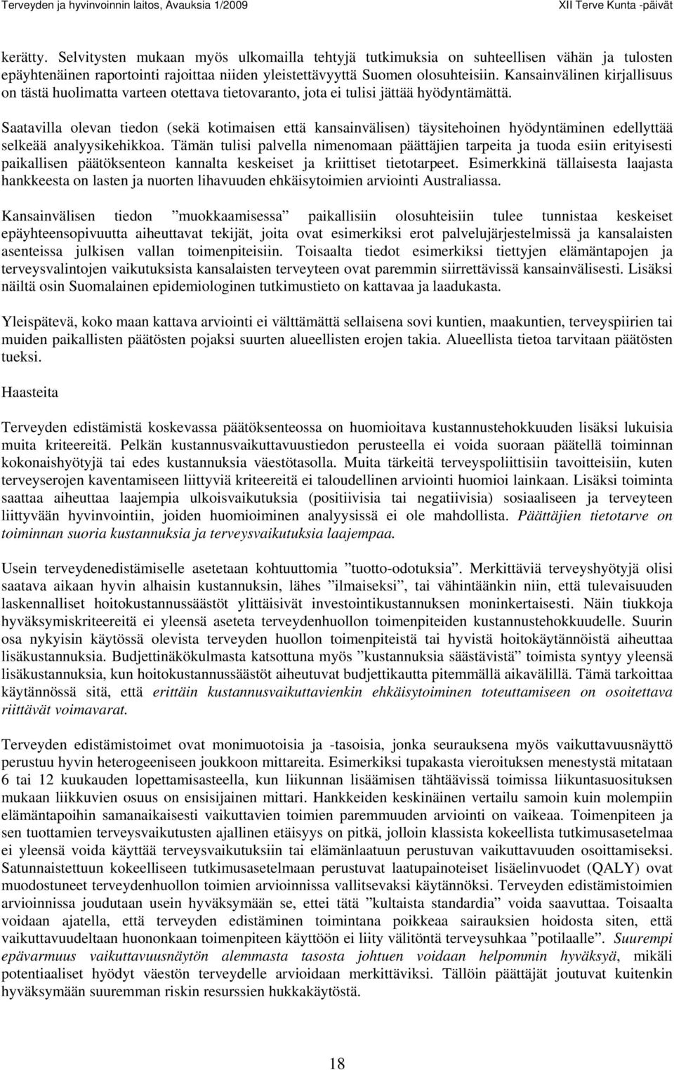 Saatavilla olevan tiedon (sekä kotimaisen että kansainvälisen) täysitehoinen hyödyntäminen edellyttää selkeää analyysikehikkoa.