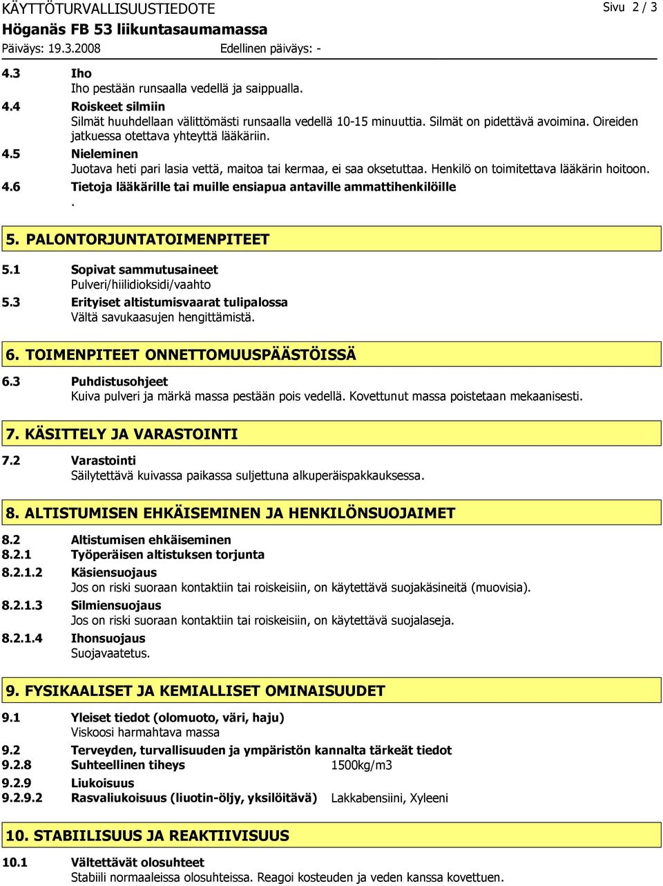 Henkilö on toimitettava lääkärin hoitoon. 4.6 Tietoja lääkärille tai muille ensiapua antaville ammattihenkilöille. 5. PALONTORJUNTATOIMENPITEET 5.