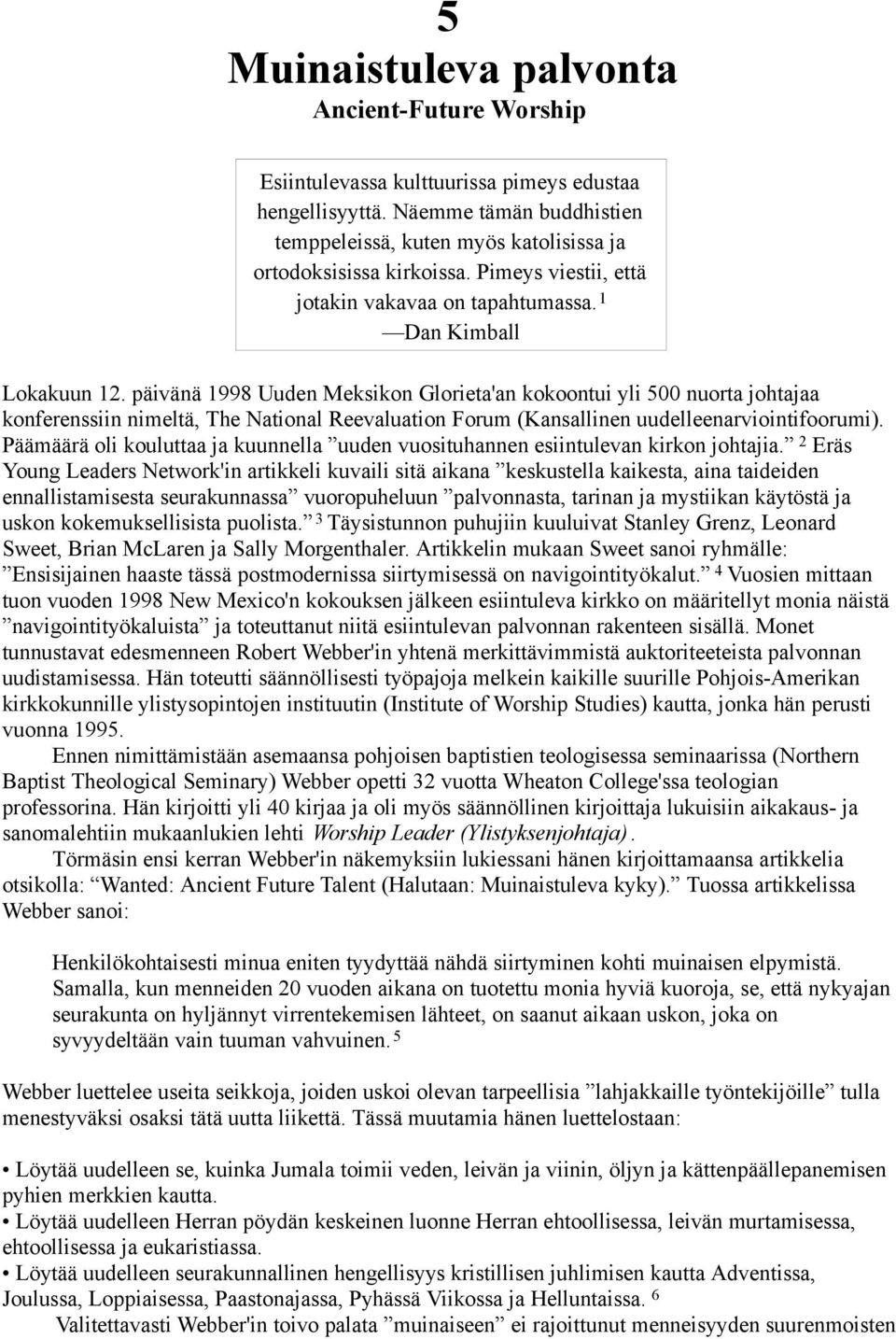 päivänä 1998 Uuden Meksikon Glorieta'an kokoontui yli 500 nuorta johtajaa konferenssiin nimeltä, The National Reevaluation Forum (Kansallinen uudelleenarviointifoorumi).