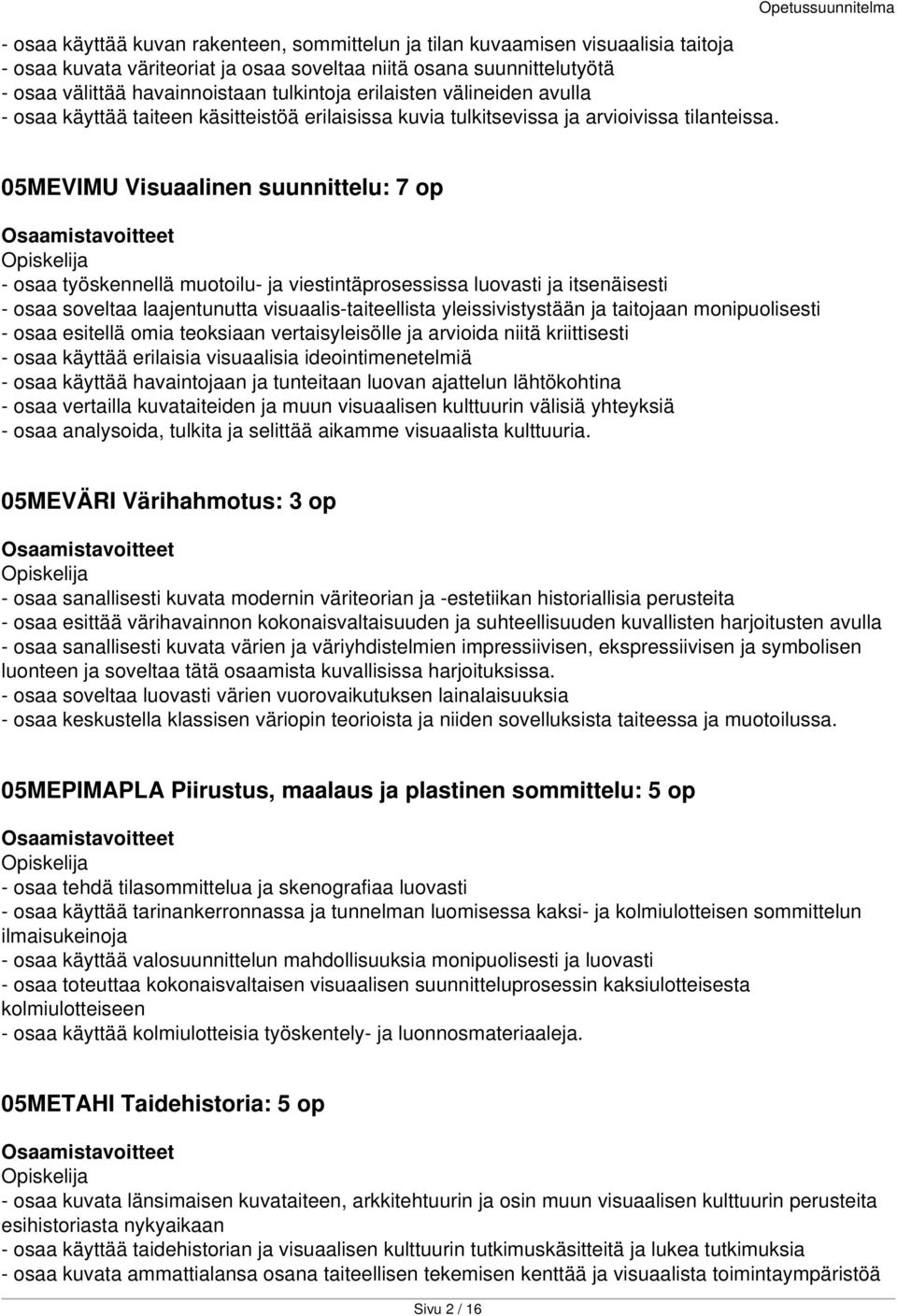 Opetussuunnitelma 05MEVIMU Visuaalinen suunnittelu: 7 op - osaa työskennellä muotoilu- ja viestintäprosessissa luovasti ja itsenäisesti - osaa soveltaa laajentunutta visuaalis-taiteellista