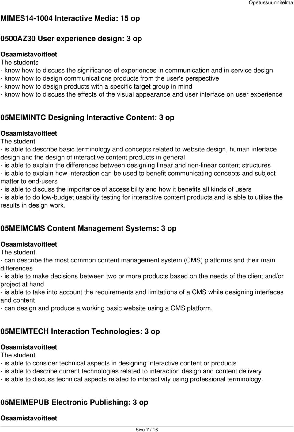 interface on user experience 05MEIMINTC Designing Interactive Content: 3 op The student - is able to describe basic terminology and concepts related to website design, human interface design and the