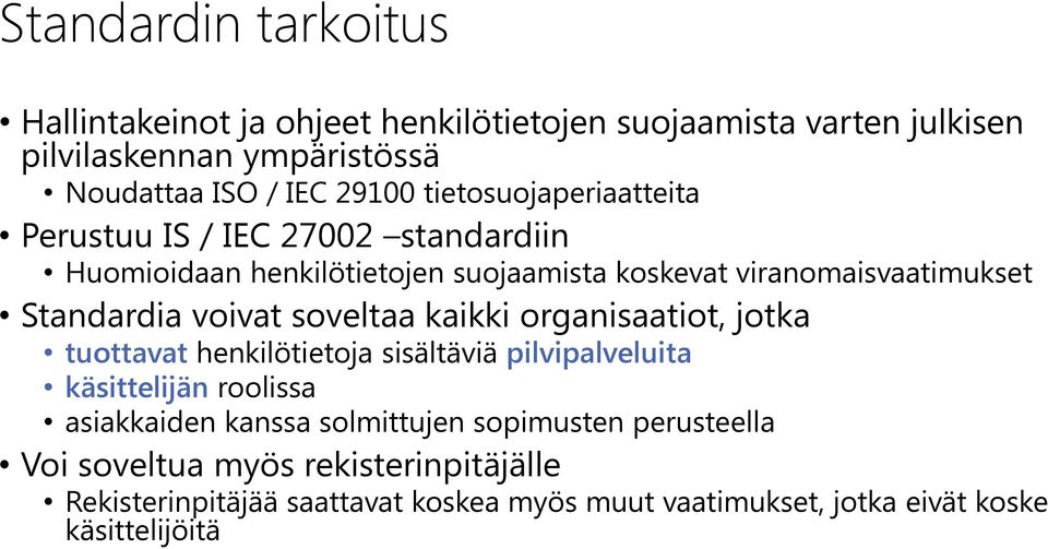 voivat soveltaa kaikki organisaatiot, jotka tuottavat henkilötietoja sisältäviä pilvipalveluita käsittelijän roolissa asiakkaiden kanssa