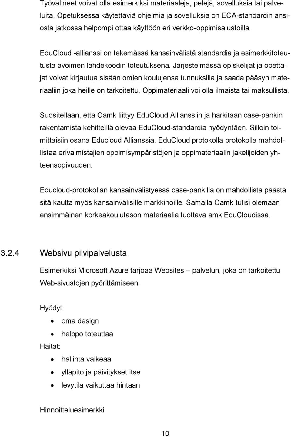 EduCloud -allianssi on tekemässä kansainvälistä standardia ja esimerkkitoteutusta avoimen lähdekoodin toteutuksena.