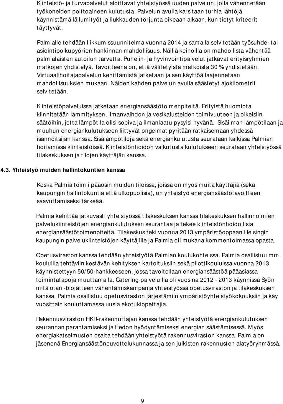 Palmialle tehdään liikkumissuunnitelma vuonna 2014 ja samalla selvitetään työsuhde- tai asiointipolkupyörien hankinnan mahdollisuus.