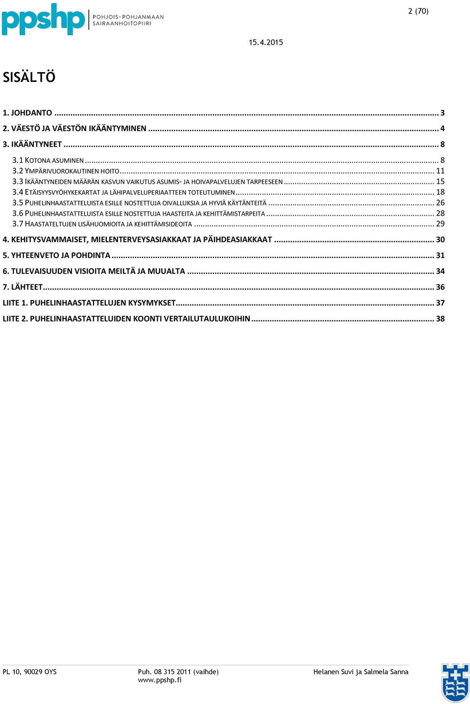 5 PUHELINHAASTATTELUISTA ESILLE NOSTETTUJA OIVALLUKSIA JA HYVIÄ KÄYTÄNTEITÄ... 26 3.6 PUHELINHAASTATTELUISTA ESILLE NOSTETTUJA HAASTEITA JA KEHITTÄMISTARPEITA... 28 3.