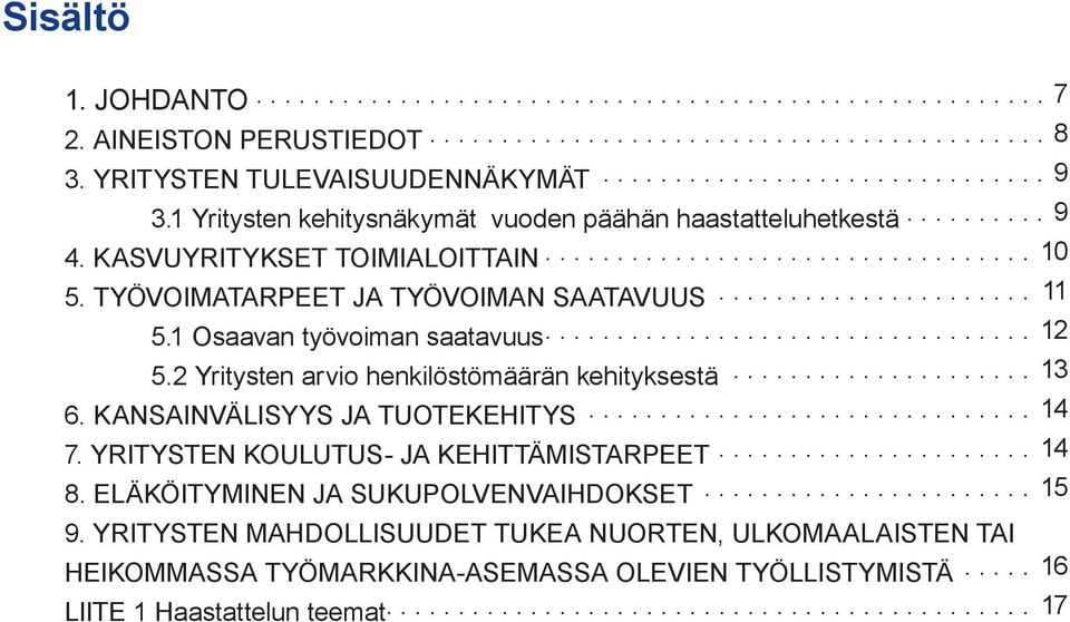 1 Osaavan työvoiman saatavuus... 12 5.2 Yritysten arvio henkilöstömäärän kehityksestä... 13 6. KANSAINVÄLISYYS JA TUOTEKEHITYS... 14 7.