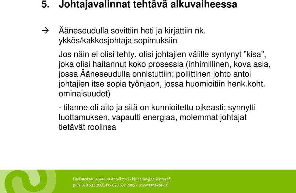 prosessia (inhimillinen, kova asia, jossa Ääneseudulla onnistuttiin; poliittinen johto antoi johtajien itse sopia työnjaon,