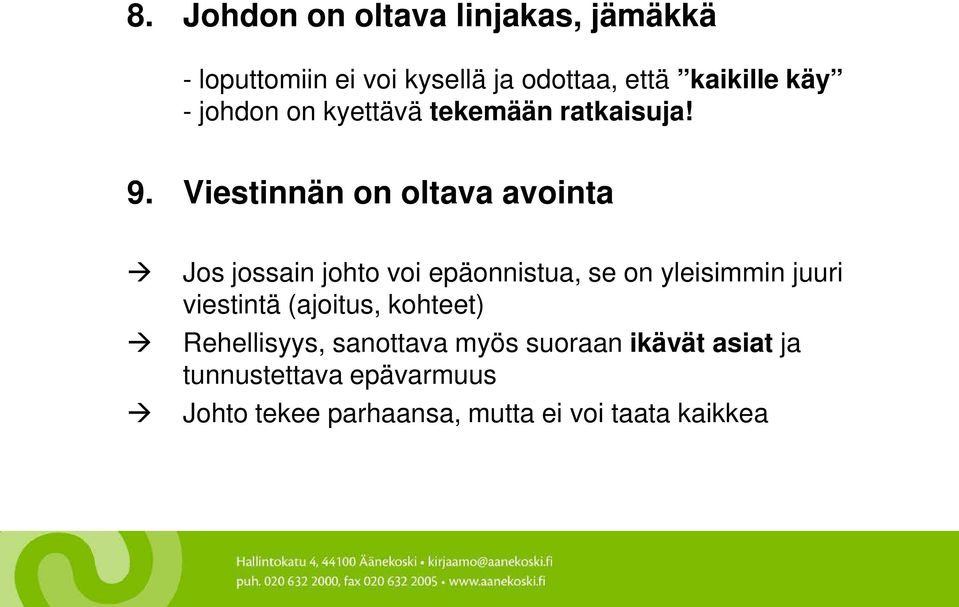 Viestinnän on oltava avointa Jos jossain johto voi epäonnistua, se on yleisimmin juuri