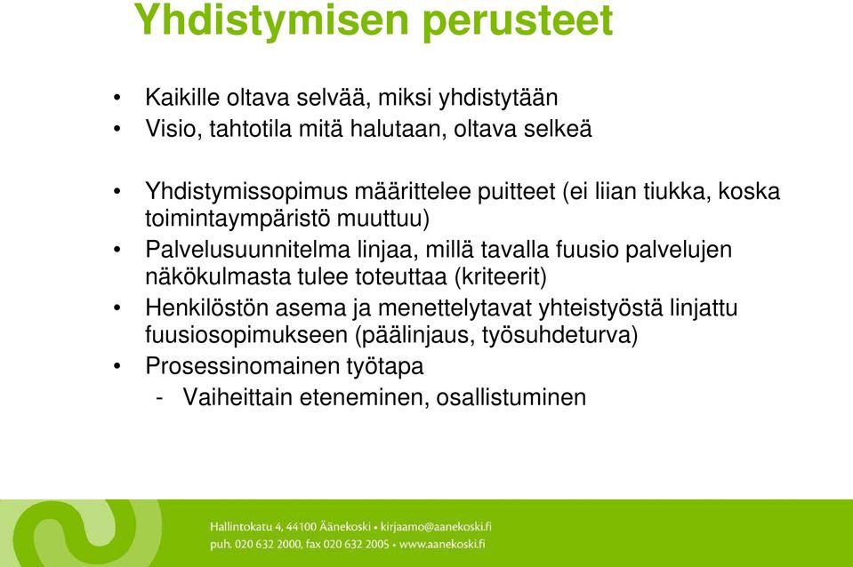 millä tavalla fuusio palvelujen näkökulmasta tulee toteuttaa (kriteerit) Henkilöstön asema ja menettelytavat